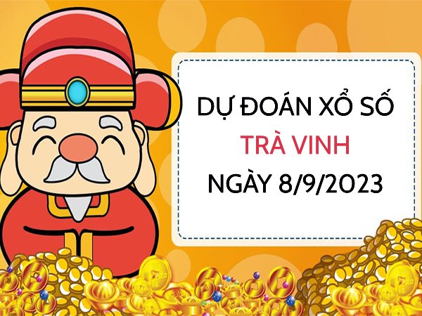 Dự đoán KQ xổ số Trà Vinh ngày 8/9/2023 thứ 6 hôm nay