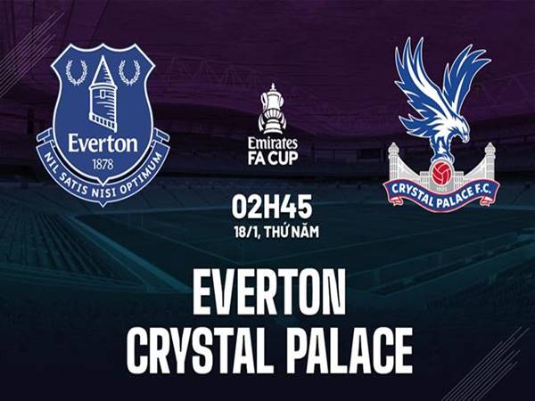 Soi kèo Everton vs Crystal Palace, 02h45 ngày 18/1