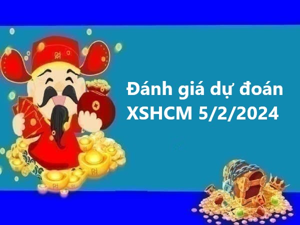 Đánh giá dự đoán XSHCM 5/2/2024 hôm nay