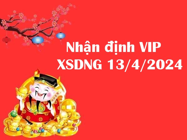 Nhận định VIP xổ số Đà Nẵng 13/4/2024 hôm nay
