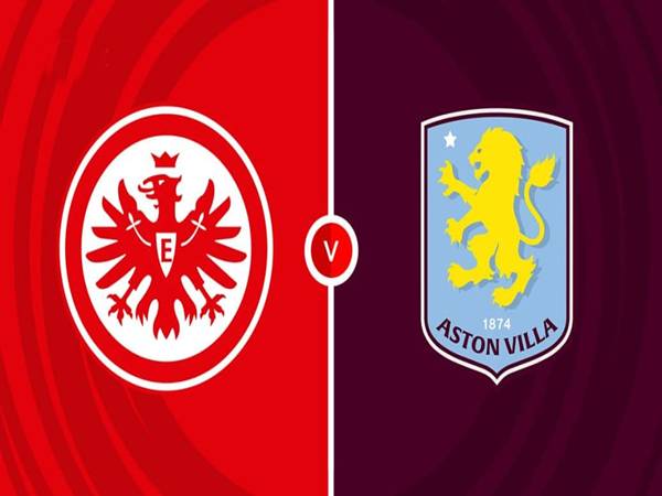 Phân tích trận Frankfurt vs Aston Villa, 06h00 ngày 27/7