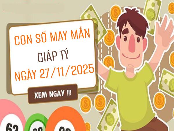 Gia tăng may mắn tuổi Giáp Tý nhờ số thần tài 27/11/2025