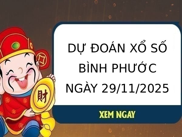 Dự đoán xổ số Bình Phước ngày 29/11/2025 chính xác nhất