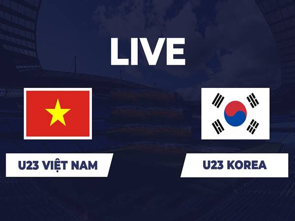Nhận định U23 Việt Nam vs U23 Hàn Quốc, 22h00 ngày 23/1
