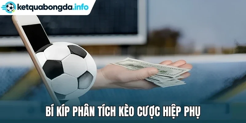 Bí kíp phân tích kèo cược hiệp phụ