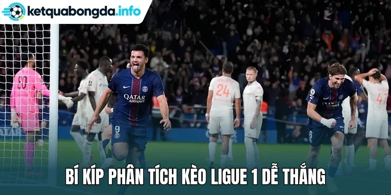 Bí kíp phân tích kèo Ligue 1 dễ thắng 