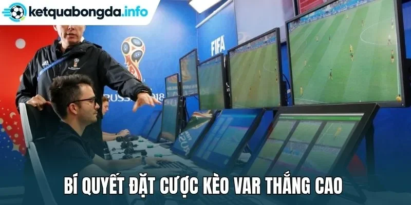 Bí quyết đặt cược kèo VAR thắng cao 