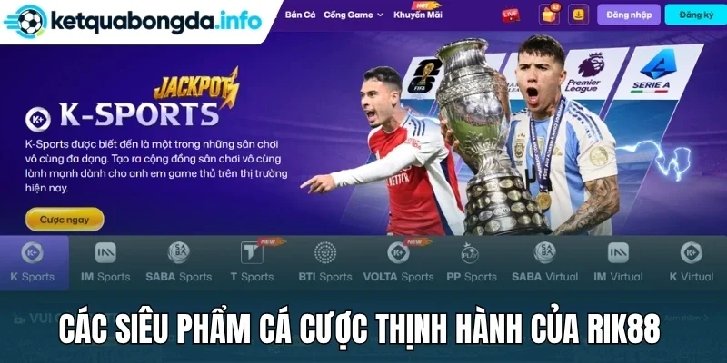 Các siêu phẩm cá cược thịnh hành của Rik88