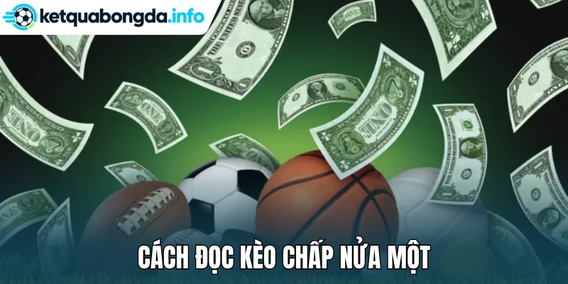 Cách đọc kèo chấp nửa một