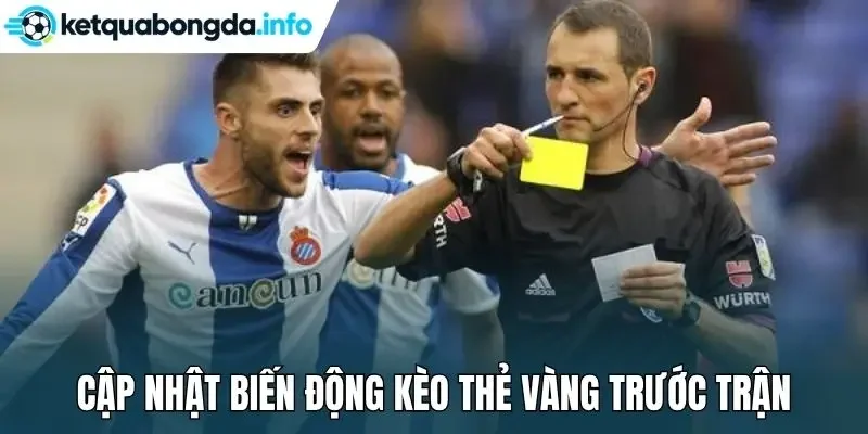 Cập nhật biến động kèo thẻ vàng trước trận