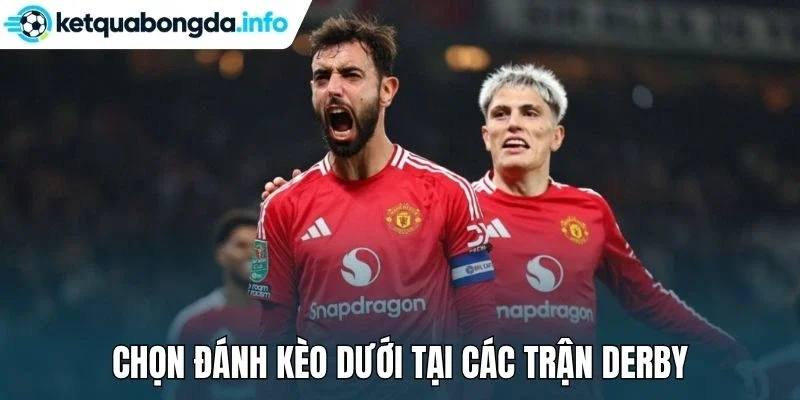 Chọn đánh kèo dưới tại các trận derby