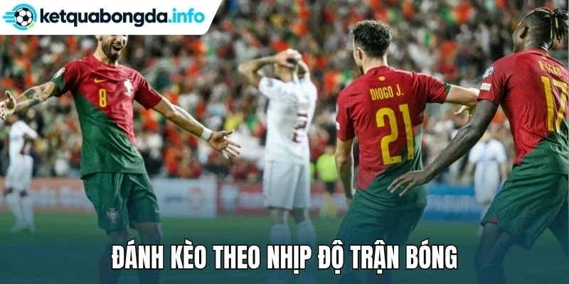 Đánh kèo theo nhịp độ trận bóng