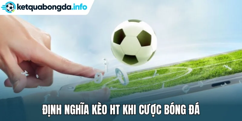 Định nghĩa kèo HT khi cược bóng đá