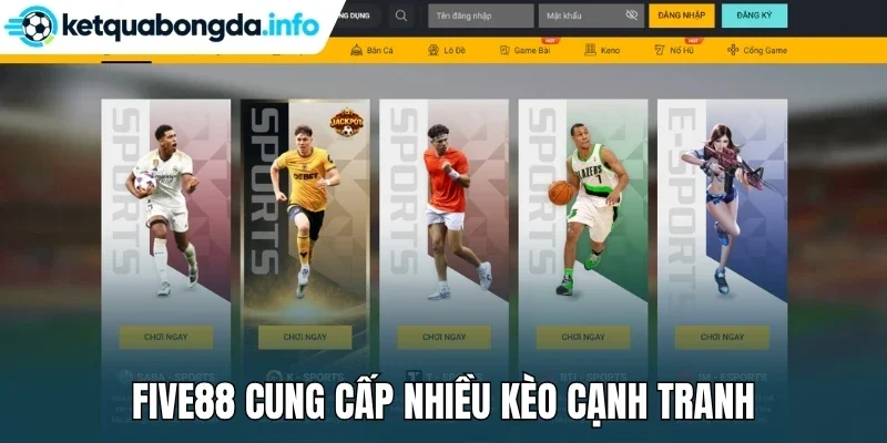 Five88 cung cấp nhiều kèo cạnh tranh