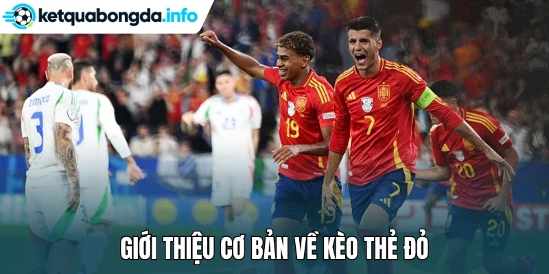 Giới thiệu cơ bản về kèo thẻ đỏ