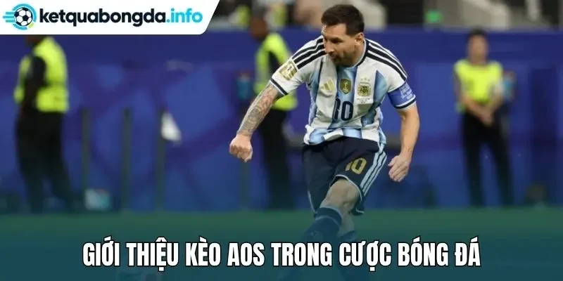 Giới thiệu kèo AOS trong cược bóng đá