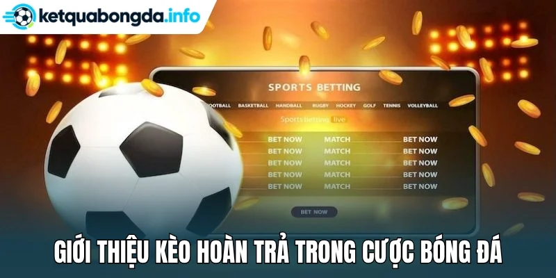 Giới thiệu kèo hoàn trả trong cược bóng đá