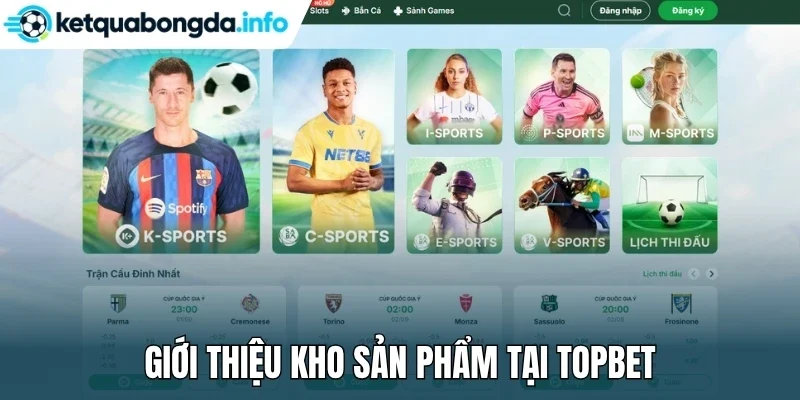 Giới thiệu kho sản phẩm tại Topbet