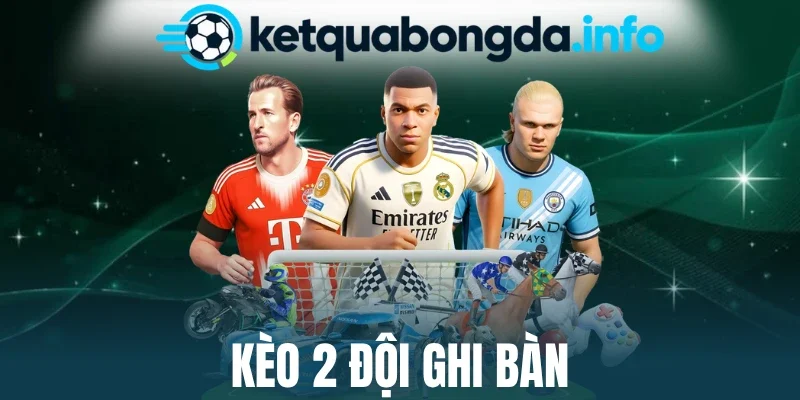 Kèo 2 Đội Ghi Bàn - Bí Quyết Nhận Diện Cửa Cược Tiềm Năng