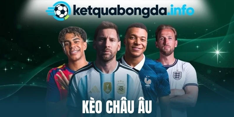 Kèo Châu Âu – Thủ Thuật Cược Nhanh Trong Bóng Đá Trực Tuyến