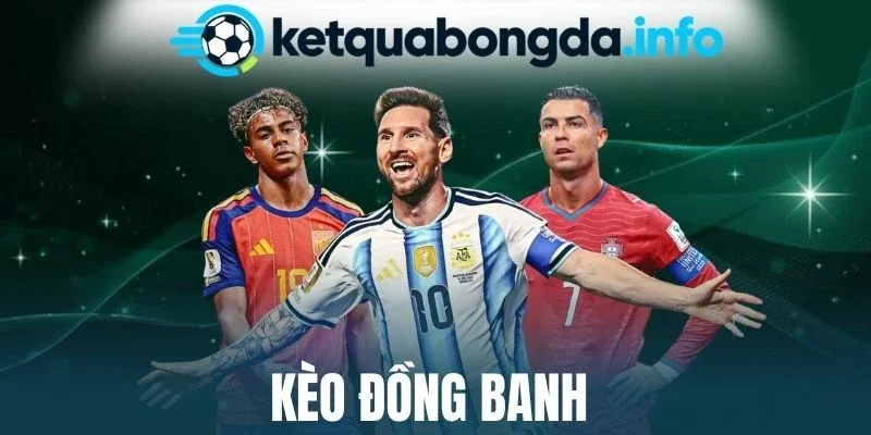 Kèo Đồng Banh - Khái Niệm, Chiến Thuật Cược Để Thắng Lợi