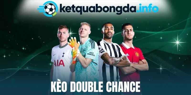 Kinh nghiệm cược kèo bóng đá Double Chance