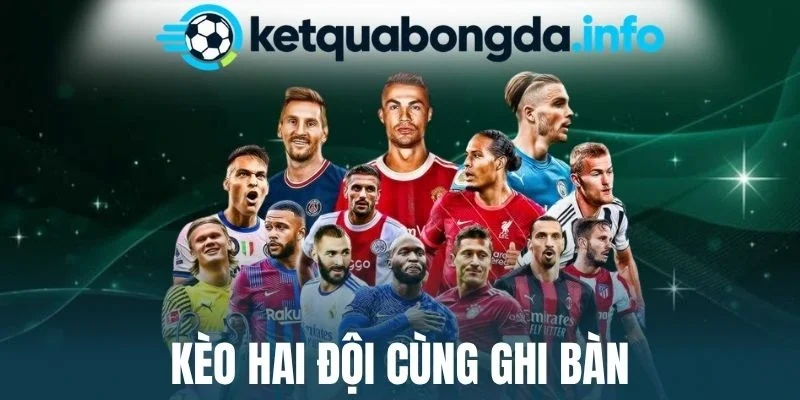 Kèo Hai Đội Cùng Ghi Bàn – Cẩm Nang Bắt Cược Dễ Thắng Đậm 