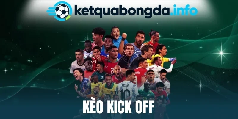 Kèo Kick Off - Đọc Kèo Cực Nhạy Bén, Nhận Diện Đội Giao Bóng