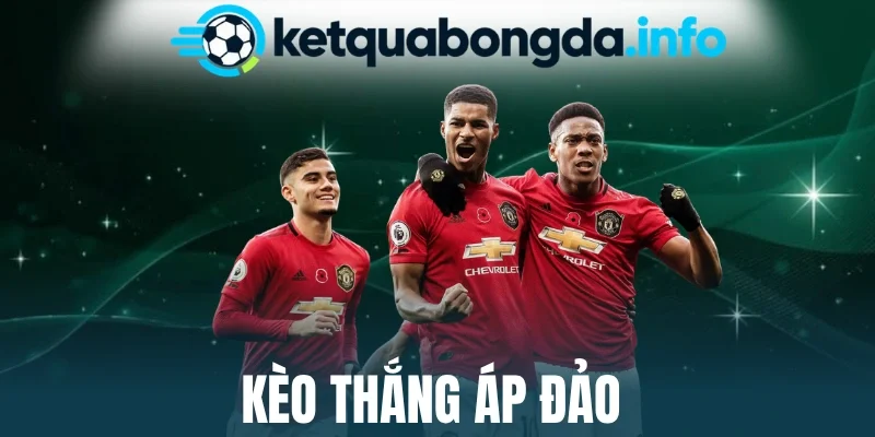 Kèo Thắng Áp Đảo - Cẩm Nang Chọn Kèo Hiệu Quả 100% 