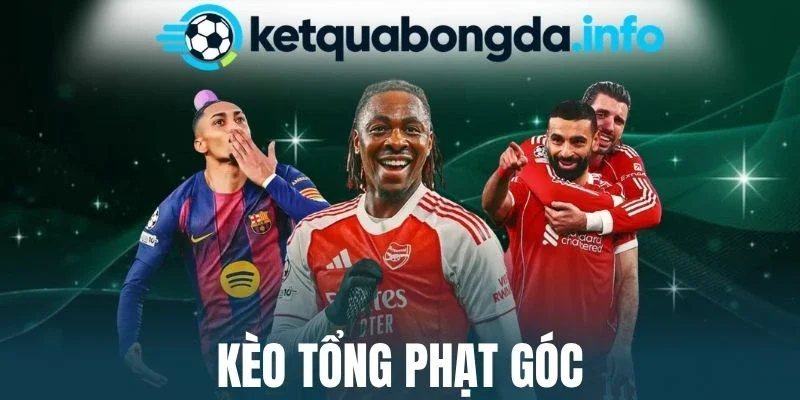 Kèo Tổng Phạt Góc - Quy Tắc Cược, Bí Kíp Hay Để Thắng Lớn