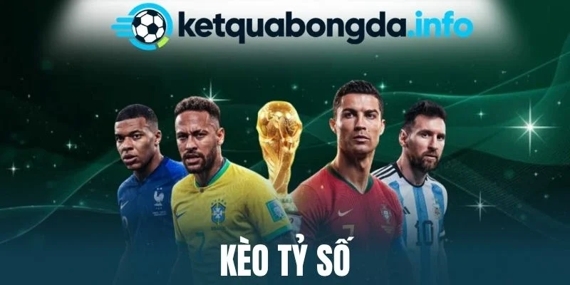 Kèo Tỷ số - Bí Quyết Chọn Tỷ Số Chính Xác Để Có Lợi