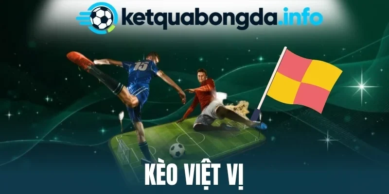 Kèo Việt Vị - Đọc Thế Tấn Công, Dự Đoán Diễn Biến Chính Xác