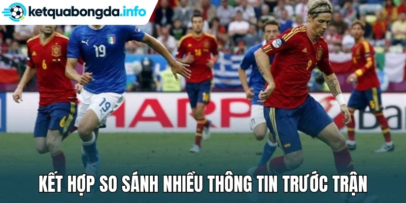 Kết hợp so sánh nhiều thông tin trước trận
