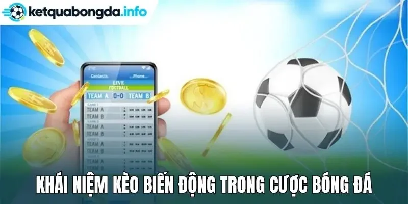 Khái niệm kèo biến động trong cược bóng đá