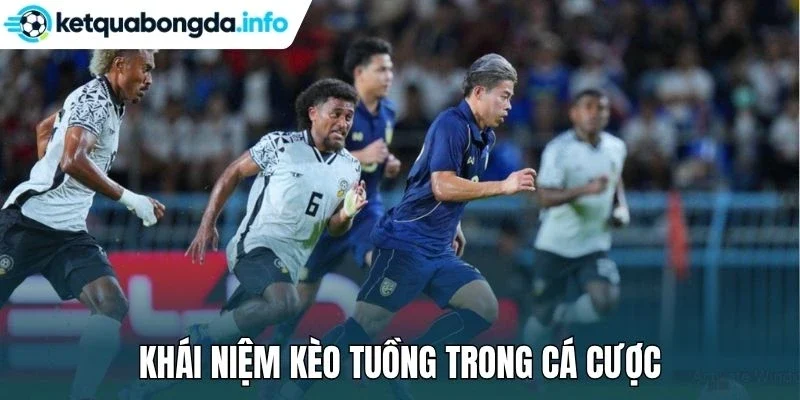 Khái niệm kèo tuồng trong cá cược