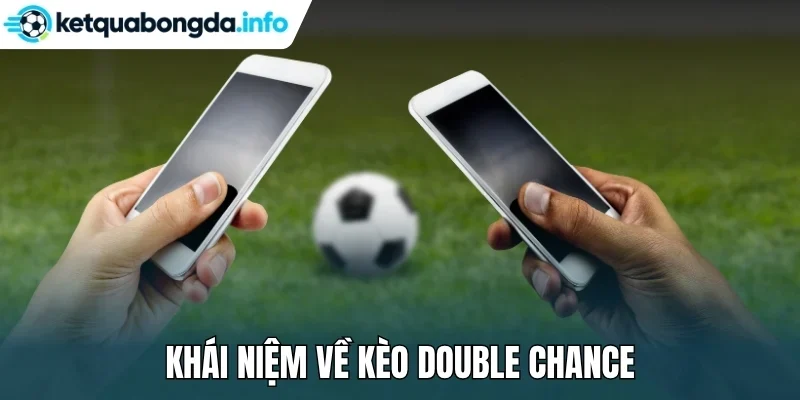 Khái niệm về kèo Double Chance
