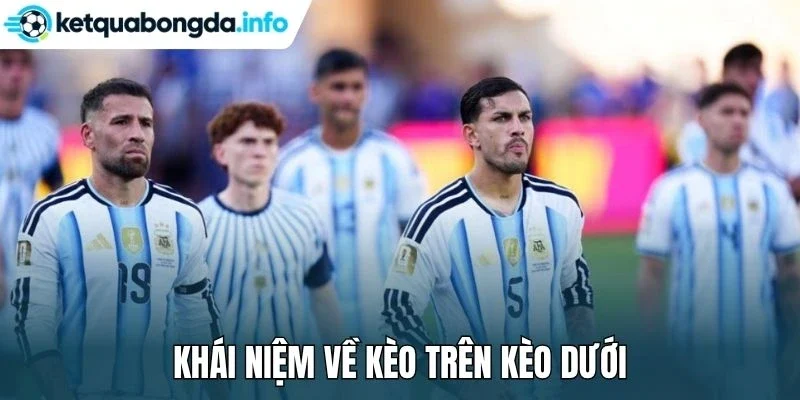 Khái niệm về kèo trên kèo dưới