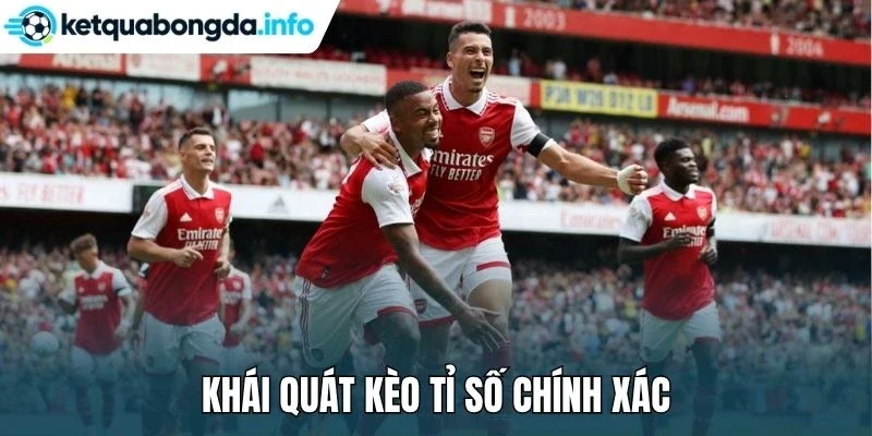 Khái quát kèo tỉ số chính xác