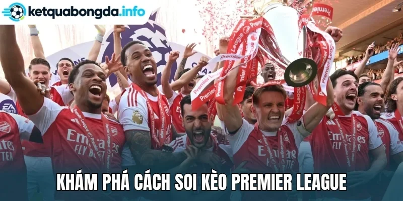 Khám phá cách soi kèo Premier League