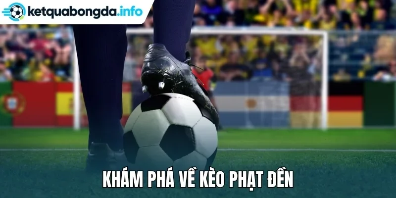 Khám phá về kèo phạt đền