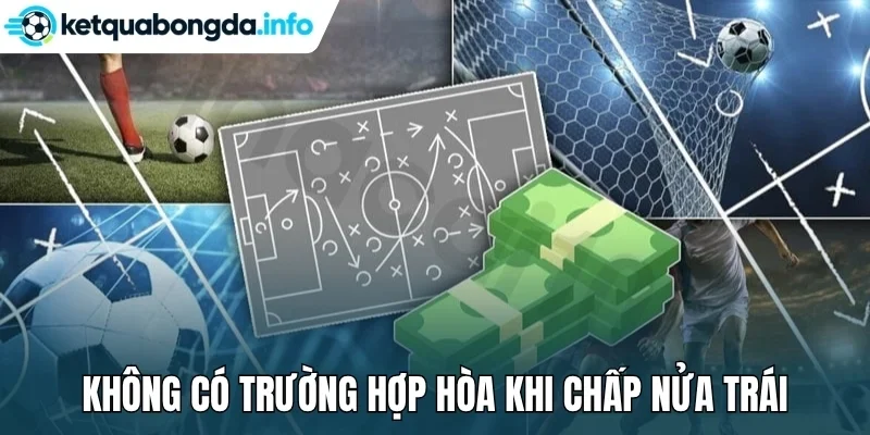 Không có trường hợp hòa khi chấp nửa trái