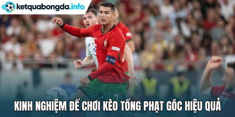 Kinh nghiệm để chơi kèo tổng phạt góc hiệu quả