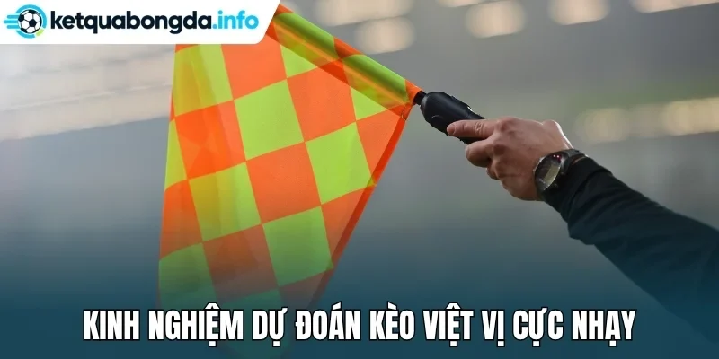 Kinh nghiệm dự đoán kèo việt vị cực nhạy