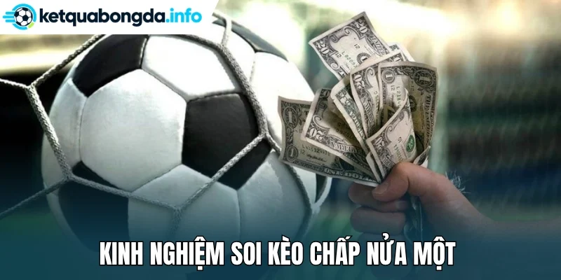 Kinh nghiệm soi kèo chấp nửa một 