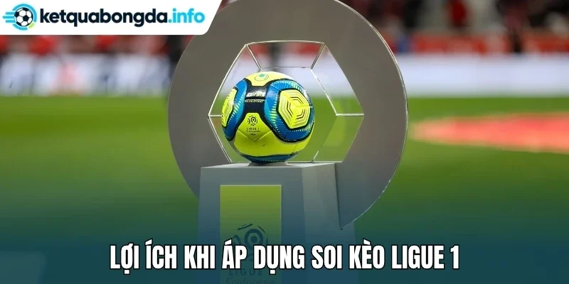 Lợi ích khi áp dụng soi kèo Ligue 1
