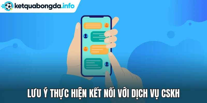 Lưu ý thực hiện kết nối với dịch vụ CSKH