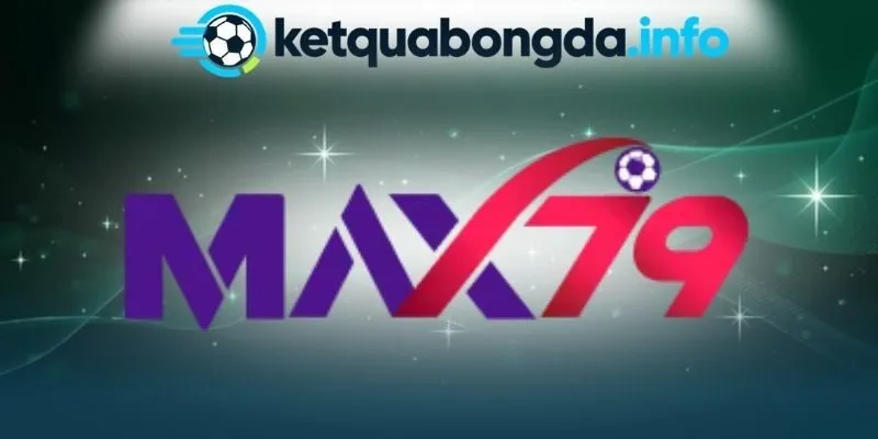 Max79 - Cá Cược Bóng Đá Uy Tín, Nhận Ưu Đãi Cực Khủng