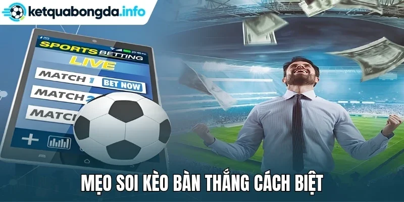 Mẹo soi kèo bàn thắng cách biệt