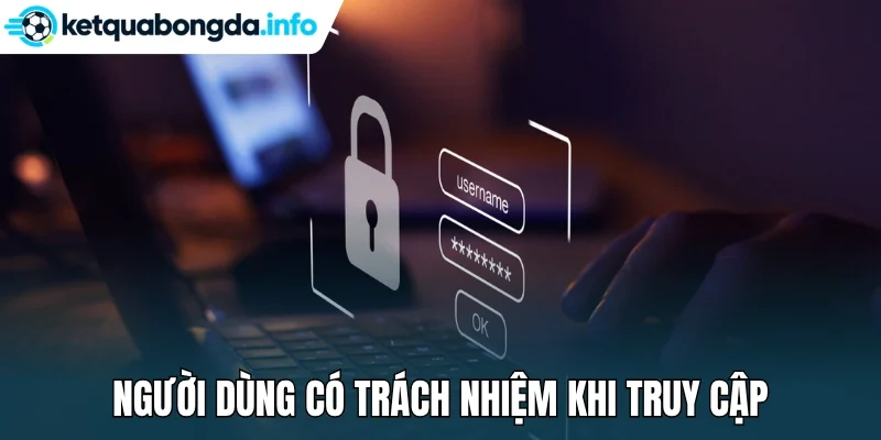 Người dùng có trách nhiệm khi truy cập