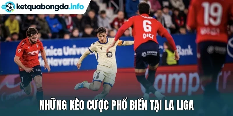 Những kèo cược phổ biến tại La Liga